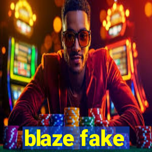 blaze fake